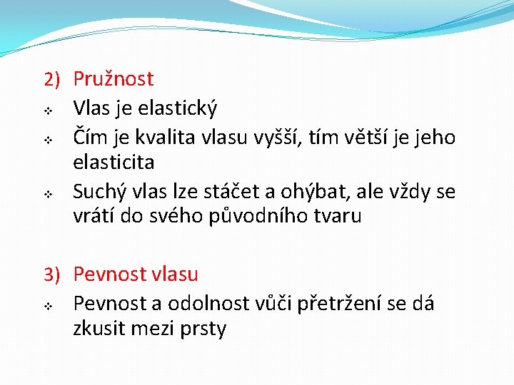2) Pružnost v v v Vlas je elastický Čím je kvalita vlasu vyšší, tím