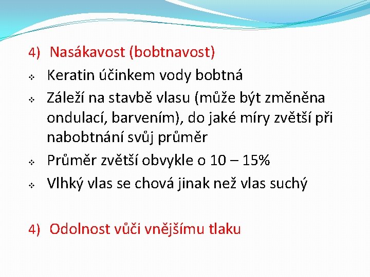 4) Nasákavost (bobtnavost) v v Keratin účinkem vody bobtná Záleží na stavbě vlasu (může