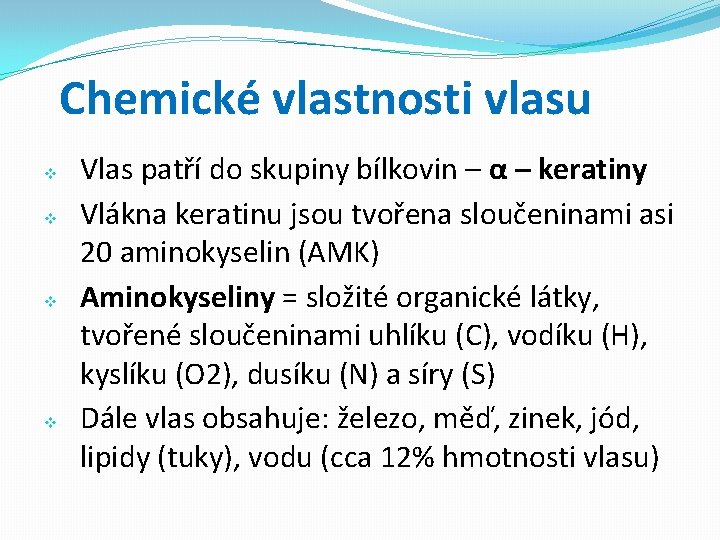 Chemické vlastnosti vlasu v v Vlas patří do skupiny bílkovin – α – keratiny