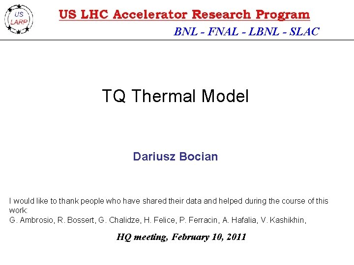 BNL - FNAL - LBNL - SLAC TQ Thermal Model Dariusz Bocian I would