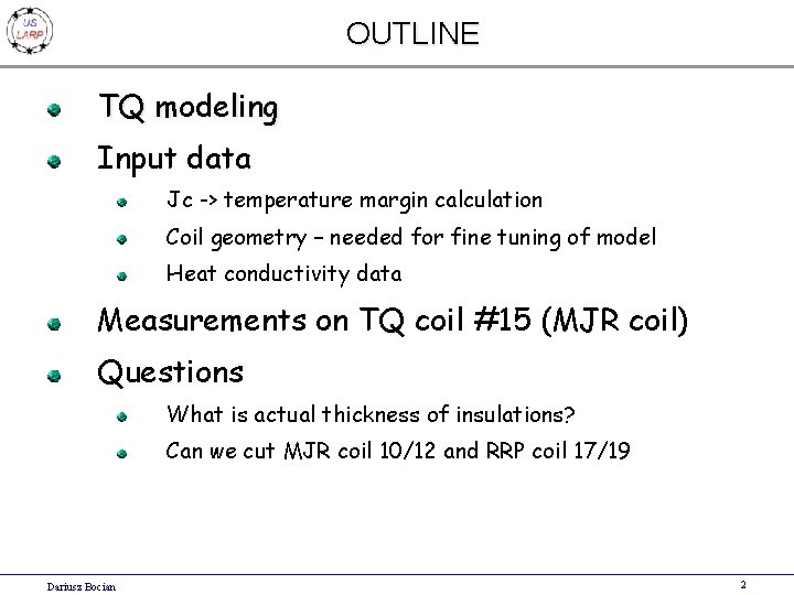OUTLINE TQ modeling Input data Jc -> temperature margin calculation Coil geometry – needed