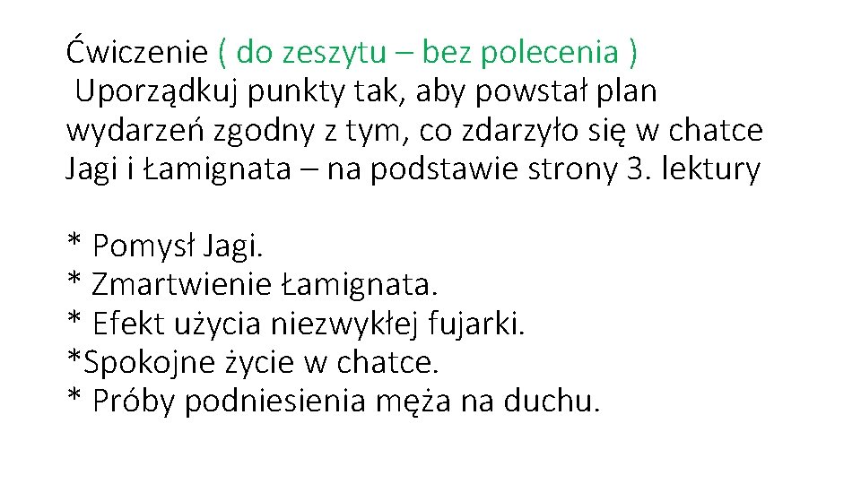 Ćwiczenie ( do zeszytu – bez polecenia ) Uporządkuj punkty tak, aby powstał plan Ćwiczenie ( do zeszytu – bez polecenia ) Uporządkuj punkty tak, aby powstał plan