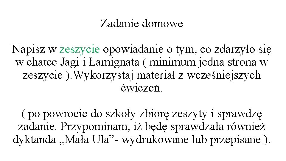 Zadanie domowe Napisz w zeszycie opowiadanie o tym, co zdarzyło się w chatce Jagi