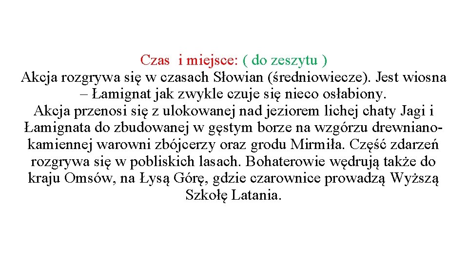 Czas i miejsce: ( do zeszytu ) Akcja rozgrywa się w czasach Słowian (średniowiecze).