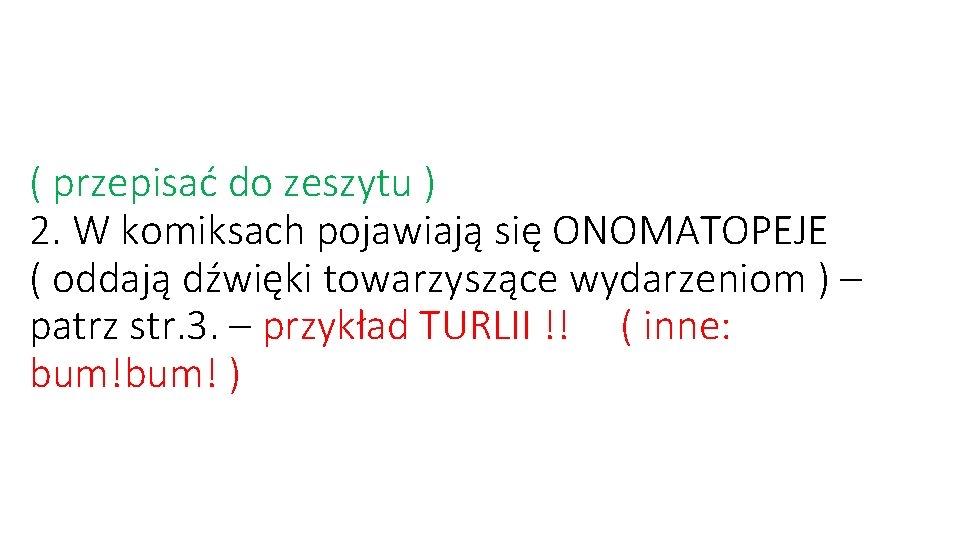 ( przepisać do zeszytu ) 2. W komiksach pojawiają się ONOMATOPEJE ( oddają dźwięki