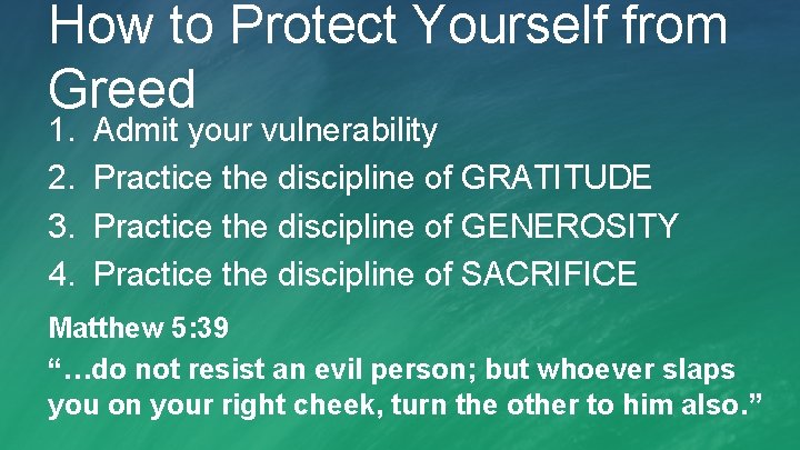 How to Protect Yourself from Greed 1. 2. 3. 4. Admit your vulnerability Practice