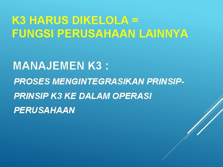 K 3 HARUS DIKELOLA = FUNGSI PERUSAHAAN LAINNYA MANAJEMEN K 3 : PROSES MENGINTEGRASIKAN