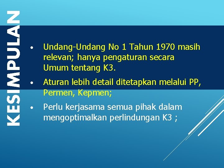 KESIMPULAN • Undang-Undang No 1 Tahun 1970 masih relevan; hanya pengaturan secara Umum tentang