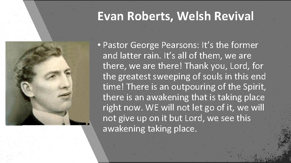 Evan Roberts, Welsh Revival • Pastor George Pearsons: It’s the former and latter rain.