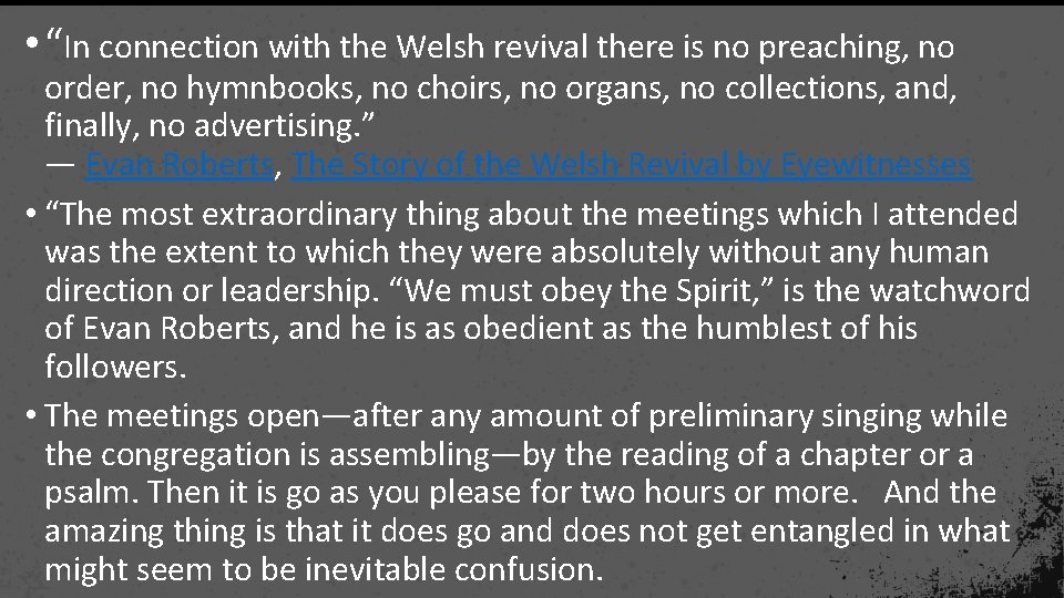  • “In connection with the Welsh revival there is no preaching, no order,