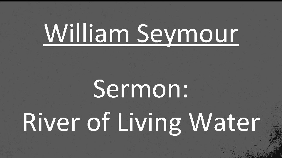 William Seymour Sermon: River of Living Water 