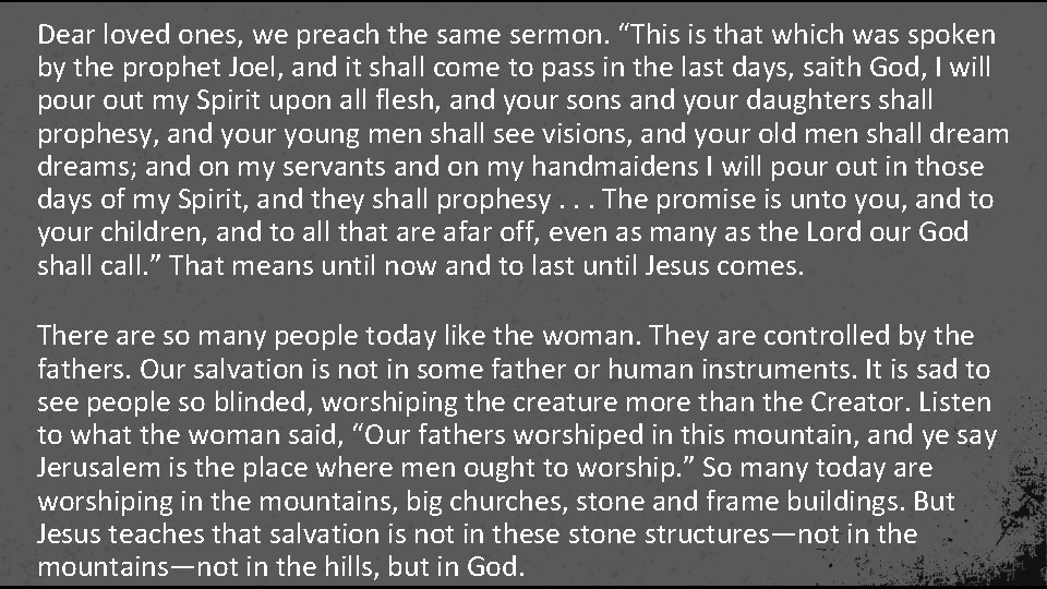 Dear loved ones, we preach the same sermon. “This is that which was spoken