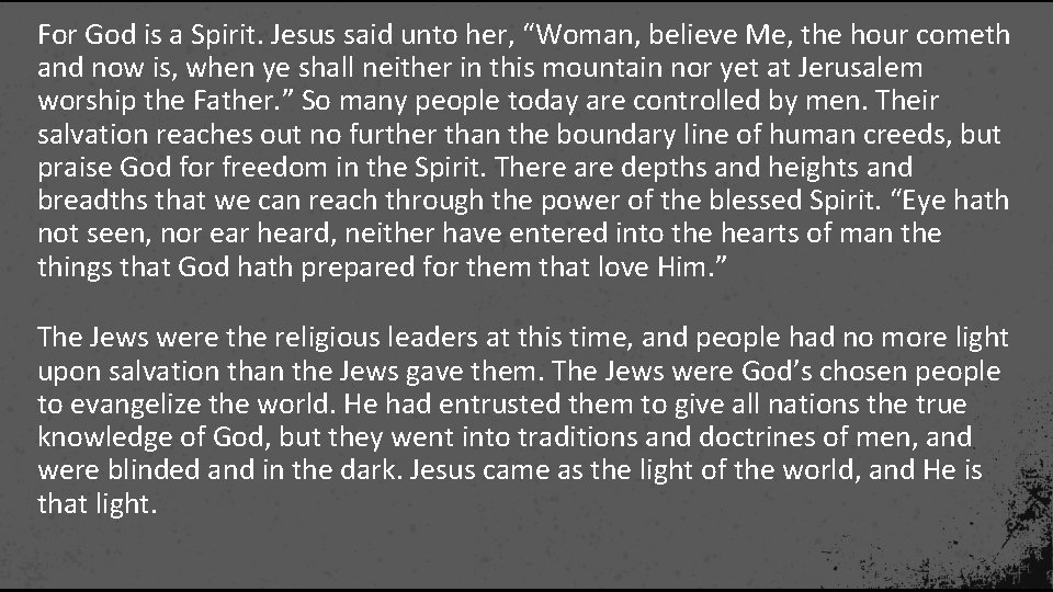 For God is a Spirit. Jesus said unto her, “Woman, believe Me, the hour