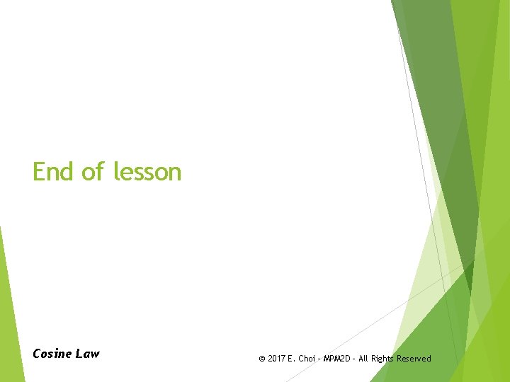 End of lesson Cosine Law © 2017 E. Choi – MPM 2 D -