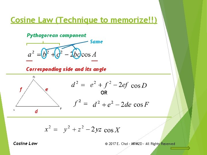Cosine Law (Technique to memorize!!) Pythagorean component Same __ __ Corresponding side and its