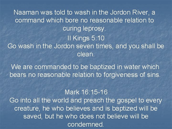 Naaman was told to wash in the Jordon River, a command which bore no