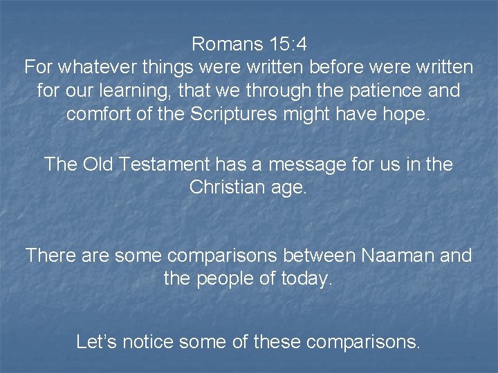 Romans 15: 4 For whatever things were written before were written for our learning,