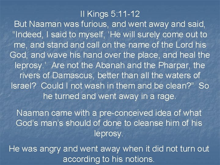 II Kings 5: 11 -12 But Naaman was furious, and went away and said,