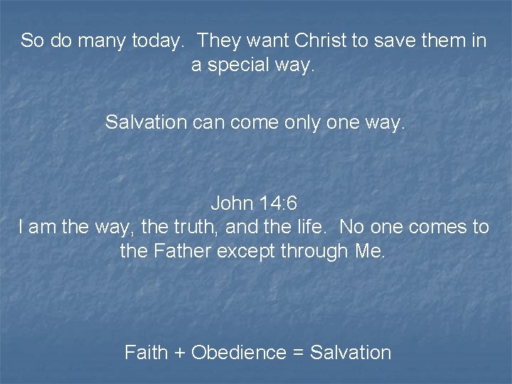 So do many today. They want Christ to save them in a special way.