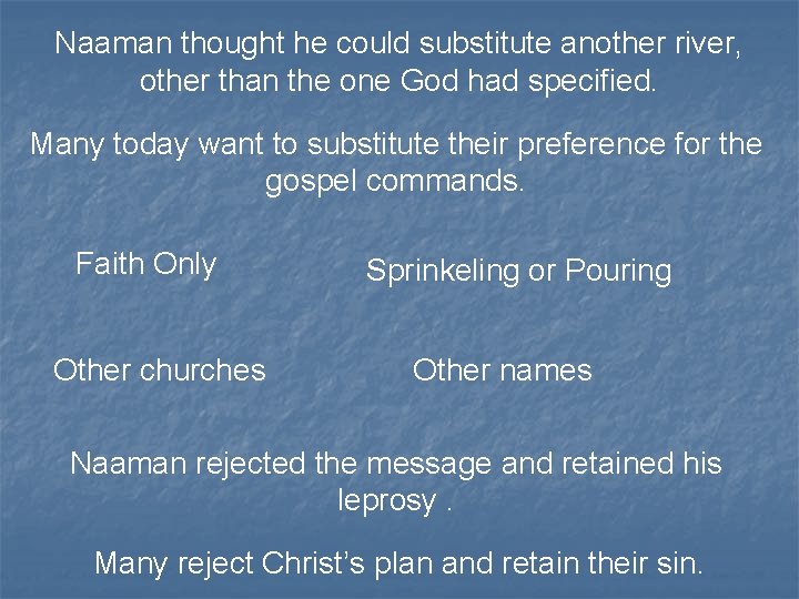 Naaman thought he could substitute another river, other than the one God had specified.