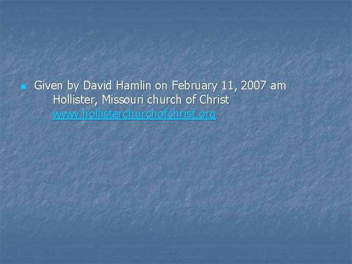 n Given by David Hamlin on February 11, 2007 am Hollister, Missouri church of