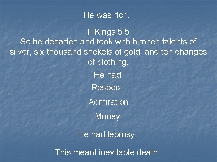 He was rich. II Kings 5: 5 So he departed and took with him