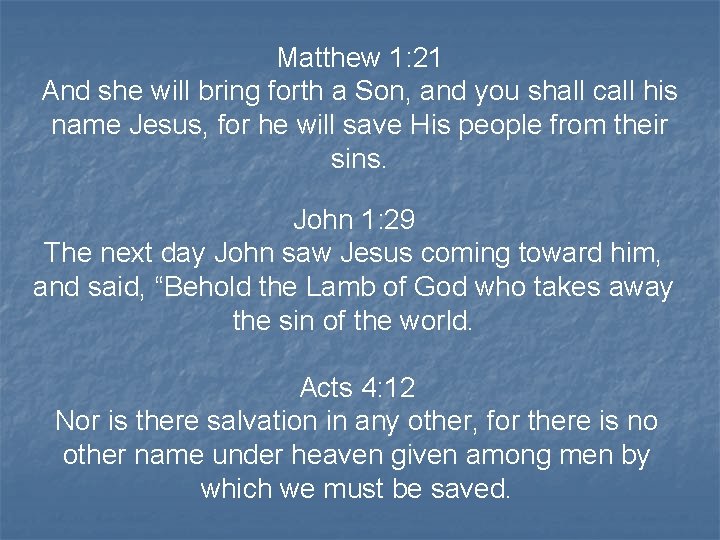 Matthew 1: 21 And she will bring forth a Son, and you shall call