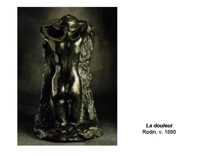 La douleur Rodin, v. 1880 