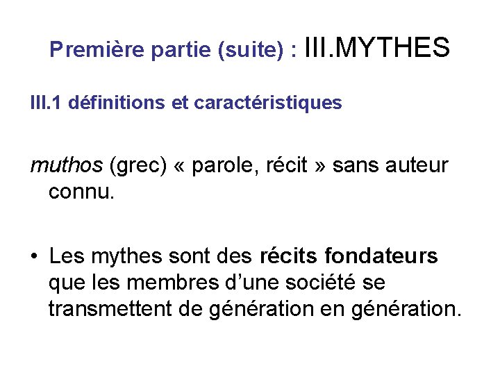 Première partie (suite) : III. MYTHES III. 1 définitions et caractéristiques muthos (grec) «