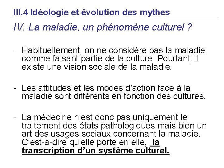 III. 4 Idéologie et évolution des mythes IV. La maladie, un phénomène culturel ?