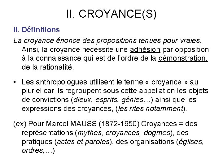 II. CROYANCE(S) II. Définitions La croyance énonce des propositions tenues pour vraies. Ainsi, la