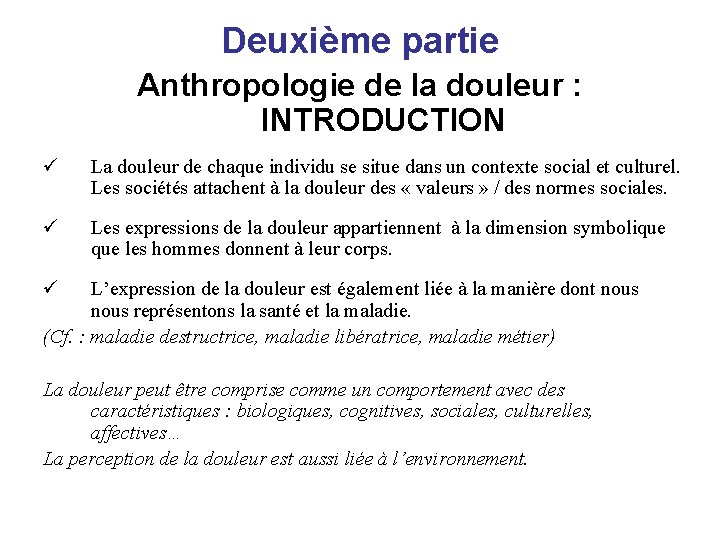 Deuxième partie Anthropologie de la douleur : INTRODUCTION ü La douleur de chaque individu