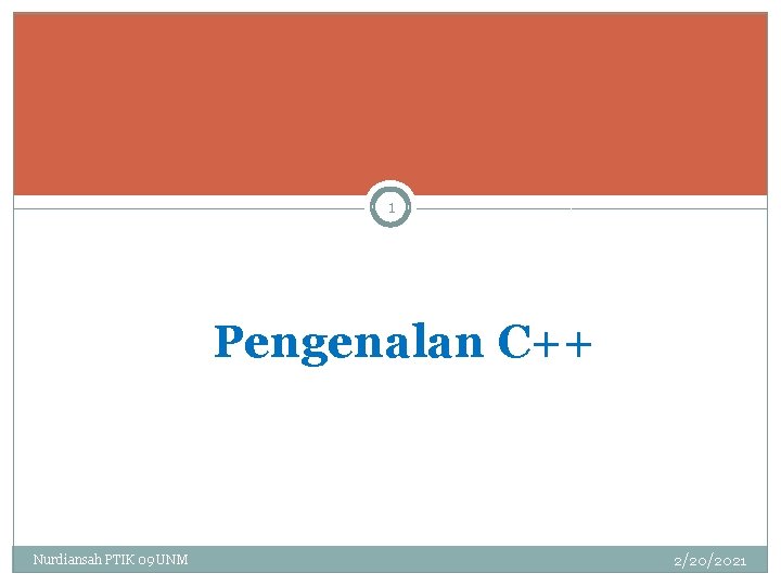 1 Pengenalan C++ Nurdiansah PTIK 09 UNM 2/20/2021 