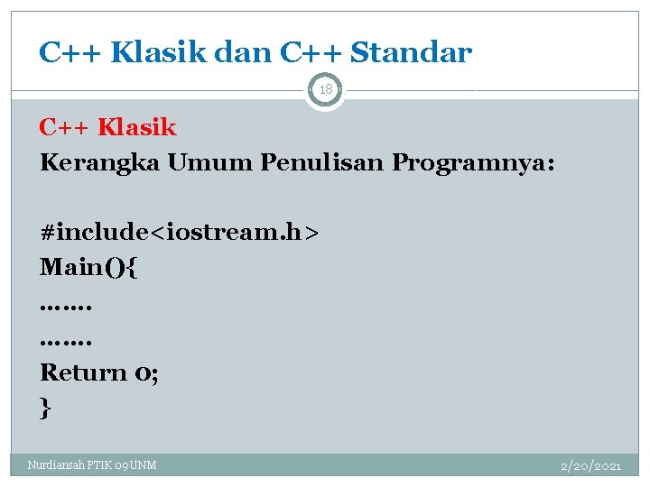 C++ Klasik dan C++ Standar 18 C++ Klasik Kerangka Umum Penulisan Programnya: #include<iostream. h>
