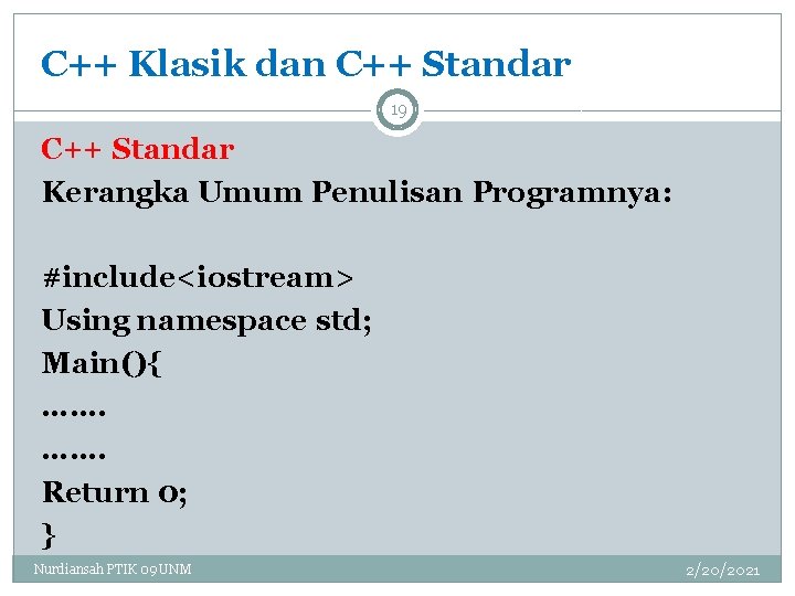 C++ Klasik dan C++ Standar 19 C++ Standar Kerangka Umum Penulisan Programnya: #include<iostream> Using