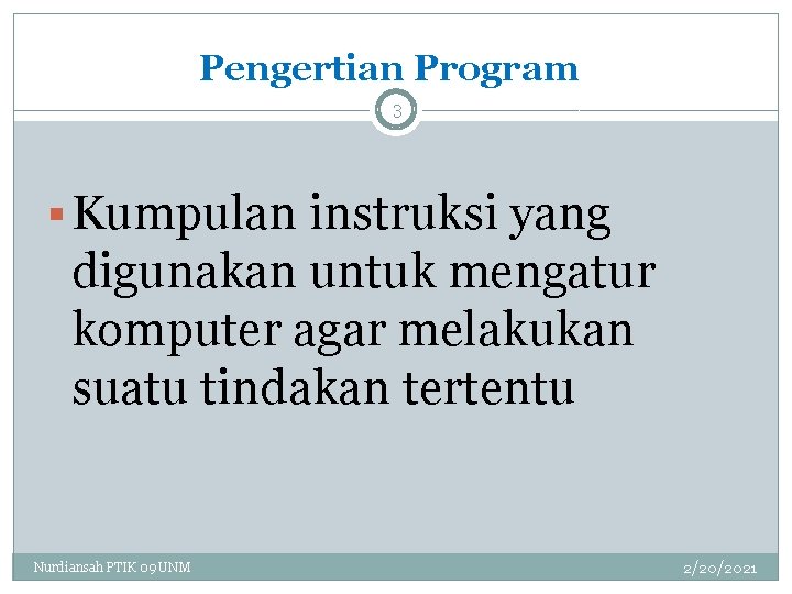 Pengertian Program 3 § Kumpulan instruksi yang digunakan untuk mengatur komputer agar melakukan suatu