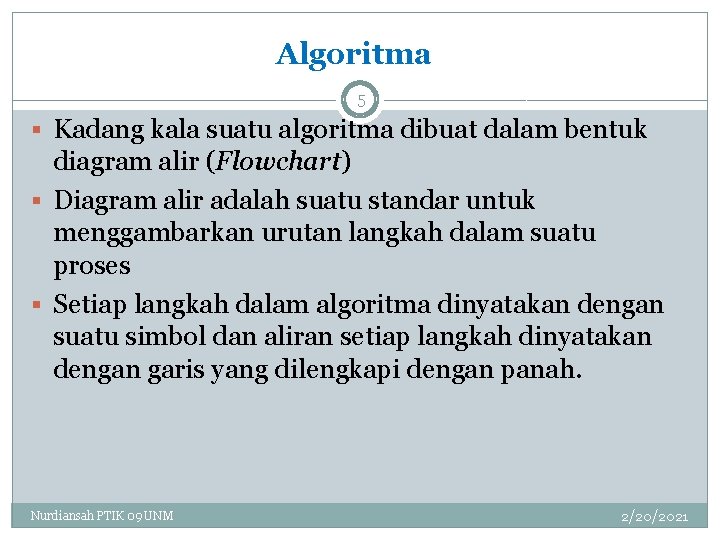 Algoritma 5 § Kadang kala suatu algoritma dibuat dalam bentuk diagram alir (Flowchart) §