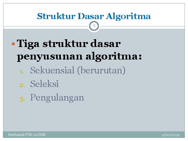 Struktur Dasar Algoritma 8 § Tiga struktur dasar penyusunan algoritma: 1. 2. 3. Sekuensial