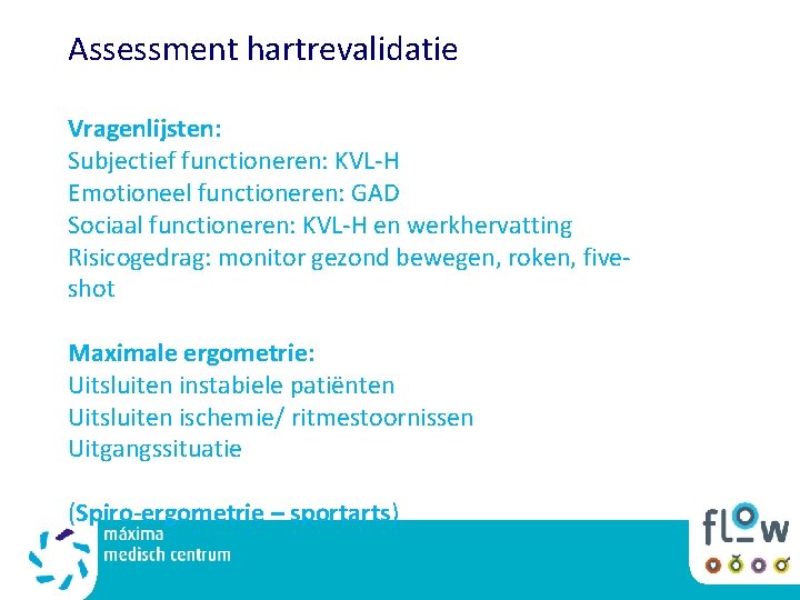 Assessment hartrevalidatie Vragenlijsten: Subjectief functioneren: KVL-H Emotioneel functioneren: GAD Sociaal functioneren: KVL-H en werkhervatting