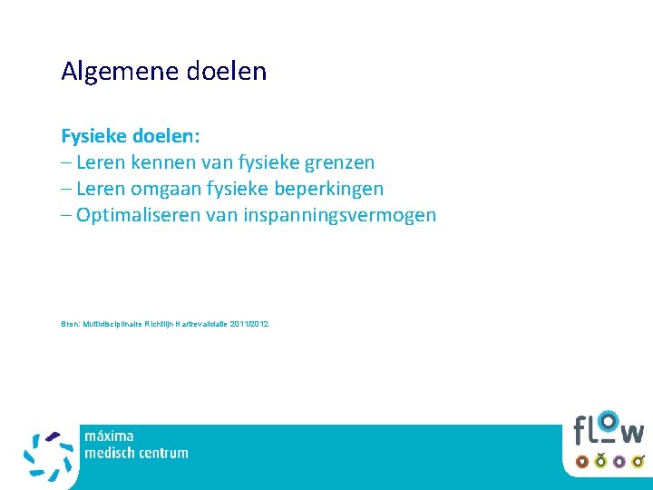 Algemene doelen Fysieke doelen: – Leren kennen van fysieke grenzen – Leren omgaan fysieke