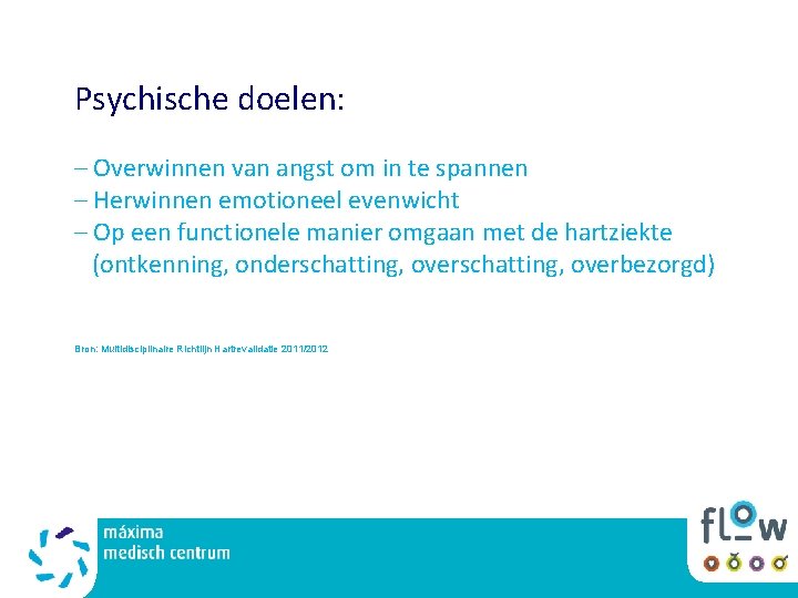 Psychische doelen: – Overwinnen van angst om in te spannen – Herwinnen emotioneel evenwicht