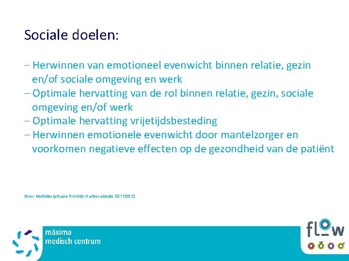 Sociale doelen: – Herwinnen van emotioneel evenwicht binnen relatie, gezin en/of sociale omgeving en