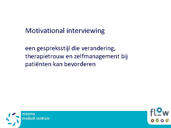 Motivational interviewing een gespreksstijl die verandering, therapietrouw en zelfmanagement bij patiënten kan bevorderen 