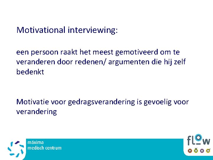 Motivational interviewing: een persoon raakt het meest gemotiveerd om te veranderen door redenen/ argumenten