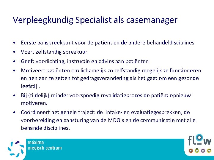 Verpleegkundig Specialist als casemanager • Eerste aanspreekpunt voor de patiënt en de andere behandeldisciplines