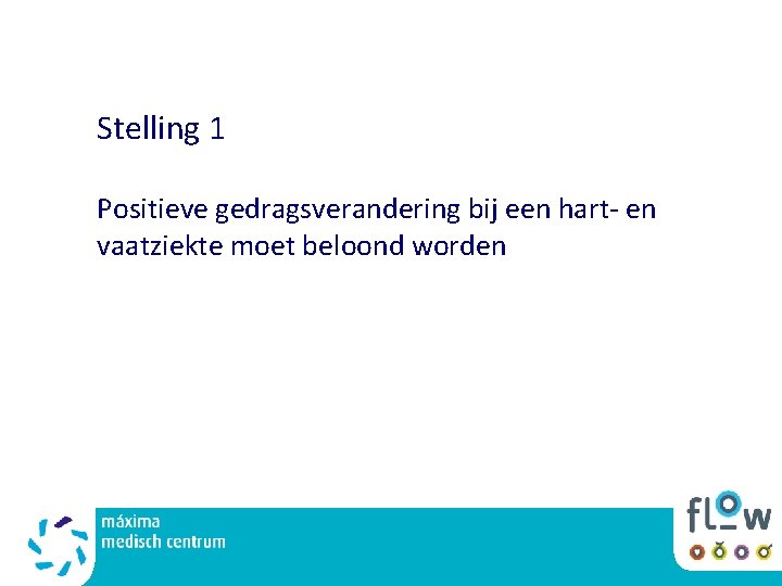 Stelling 1 Positieve gedragsverandering bij een hart- en vaatziekte moet beloond worden 