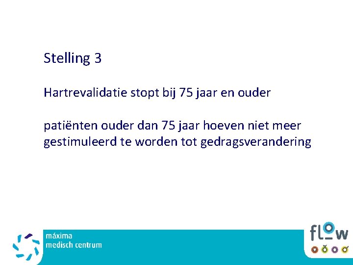 Stelling 3 Hartrevalidatie stopt bij 75 jaar en ouder patiënten ouder dan 75 jaar