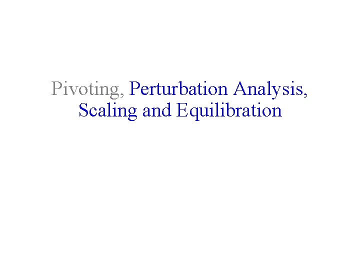 Pivoting, Perturbation Analysis, Scaling and Equilibration 