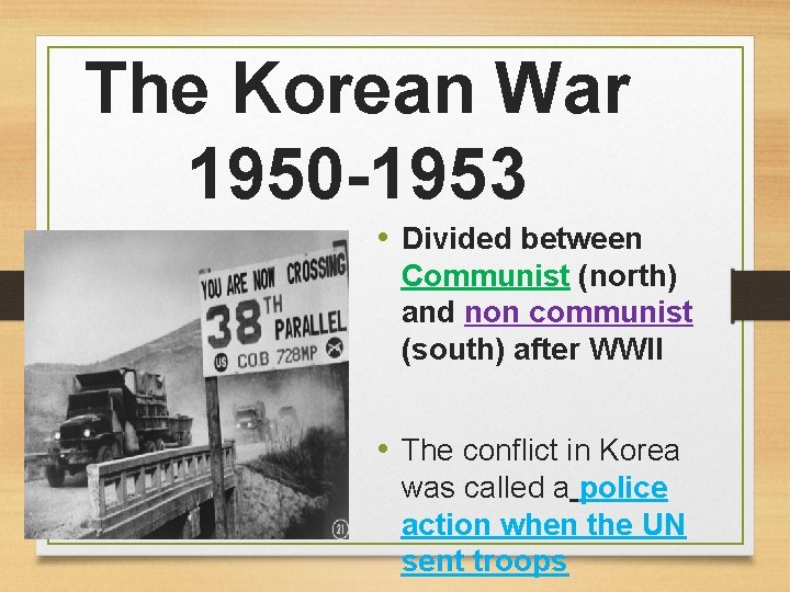 The Korean War 1950 -1953 • Divided between Communist (north) and non communist (south)