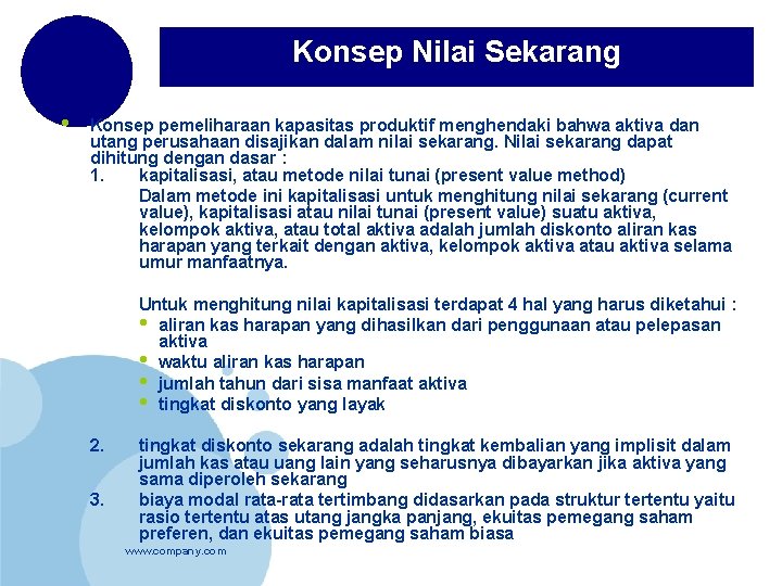 Konsep Nilai Sekarang • Konsep pemeliharaan kapasitas produktif menghendaki bahwa aktiva dan utang perusahaan